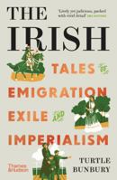 The Irish: Tales of Emigration, Exile and Imperialism 0500296642 Book Cover
