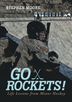 Go Rockets!: Life Lessons from Minor Hockey 1483451135 Book Cover