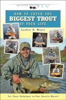 How to Catch the Biggest Trout of Your Life (Masters on the Fly series) 0974642762 Book Cover