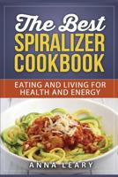 The Best Spiralizer Cookbook: The Best Spiralizer Cookbook 1544636342 Book Cover