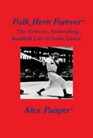'Folk Hero Forever': The Eclectic, Enthralling Baseball Life of Luke Easter 1387894013 Book Cover