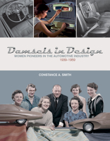 Damsels in Design: Women Pioneers in the Automotive Industry, 1939-1959 0764354353 Book Cover
