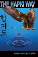 The Hapki Way: Reviewing the history and usage of Hap and Ki in the art of Hapkido 1530823900 Book Cover