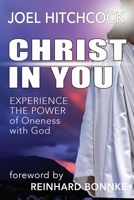 Christ in You: Experience the Power of Oneness with God 1979922675 Book Cover