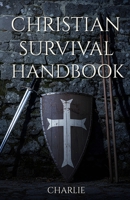 CHRISTIAN SURVIVAL HANDBOOK: Faith, Logistics, and Strategic Preparedness for the End Times B0GR5HBSXS Book Cover