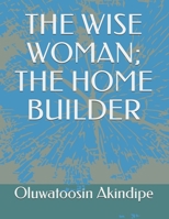 THE WISE WOMAN; THE HOME BUILDER B0FVVRMCYF Book Cover