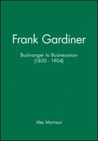 Frank Gardiner: Bushranger to Businessman (1830 to 1904 1740310810 Book Cover
