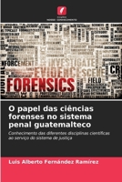 O papel das ciências forenses no sistema penal guatemalteco 6206967573 Book Cover