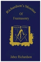 Richardson's Monitor of free-masonry: Being a practical guide to the ceremonies in all the degrees conferred in Masonic lodges, chapters, encampments, ... oaths, and hieroglyphics used by Masons 1458500438 Book Cover