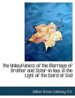 The Unlawfulness of the Marriage of Brother and Sister-In-Law, in the Light of the Word of God 1116925729 Book Cover