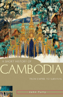 A Short History of Cambodia: From Empire to Survival (Short History of Asia series, A) 1741147638 Book Cover