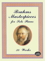 Brahms Masterpieces for Solo Piano: 38 Works 0486401499 Book Cover