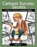 Cartoon Success Secrets: A Tribute To 30 Years Of Cartoonist Profiles 0740738097 Book Cover