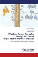 Wireless Power Transfer Design for Small Implantable Medical Devices 3659345903 Book Cover