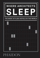 Where Architects Sleep: The Most Stylish Hotels in the World 0714879266 Book Cover