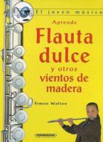Flauta Dulce Y Otros Vientos De Madera/ Flutes and Other Blowing Wooden Instruments (El Joven Musico) (Spanish Edition) 9583015377 Book Cover