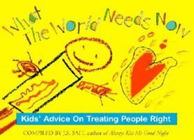 What The World Needs Now Kids' Advice on Treating People Right 0966715659 Book Cover