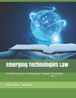 Emerging Technologies Law: Societal Constructs for Regulating Changing Technologies 0996818669 Book Cover