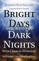 Bright Days, Dark Nights: With Charles Spurgeon in Triumph over Emotional Pain 080106192X Book Cover
