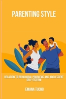 Parenting style in relation to behavioral problems and adolescent self-esteem 1805453661 Book Cover