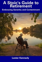 A Stoic's Guide to Retirement: Embracing Serenity and Contentment B0CDNC7TTR Book Cover