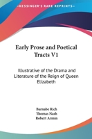 Early Prose and Poetical Tracts V1: Illustrative of the Drama and Literature of the Reign of Queen Elizabeth 116313256X Book Cover