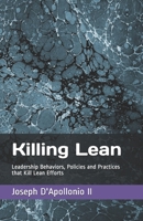 Killing Lean: Leadership Behaviors, Policies and Practices that Kill Lean Efforts B08W7SPQB1 Book Cover