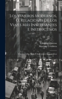 Los viajeros modernos, ó, Relaciones de los viajes más interesantes e instructivos: Con biografías, notas é indicaciones iconográficas 1020492910 Book Cover