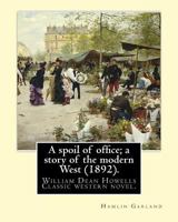 A Spoil of Office; a Story of the Modern West 1539977625 Book Cover