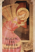 Healing the Healer: Treatment for the Disillusioned Physician 1543990606 Book Cover