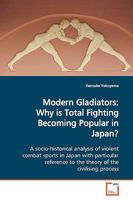 Modern Gladiators: Why is Total Fighting Becoming Popular in Japan? 3639163427 Book Cover
