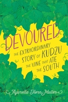 Devoured: The Extraordinary Story of Kudzu, the Vine That Ate the South 0807182001 Book Cover