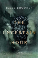 The Uncertain Hour: A Novel 1596913398 Book Cover