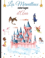Les Merveilleux Coloriages d'Ana: Livre de magnifiques coloriages pour adultes et adolescents sur le thème de la magie et des êtres légendaires : ... Anges, Licornes, Châteaux... B08C6X8BNR Book Cover