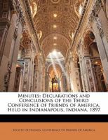 Minutes: Declarations and Conclusions of the Third Conference of Friends of America, Held in Indianapolis, Indiana, 1897 1173257853 Book Cover