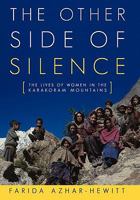 The Other Side of Silence: The Lives of Women in the Karakoram Mountains 1450287670 Book Cover