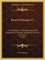 Recueil Historique V2: Chronologique Et Topographique, Des Archevechez, Evechez, Abbayes Et Prieurez De France (1726) 1120023904 Book Cover