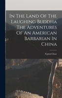 In The Land Of The Laughing Buddha The Adventures Of An American Barbarian In China 1019273313 Book Cover
