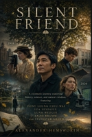 SILENT FRIEND: A cinematic journey exploring history, science, and nature's wisdom, featuring Tony Leung Chiu-wai, Léa Seydoux, Luna Wedler, Enzo Brumm, and Sylvester Groth. B0H2HXMGSN Book Cover
