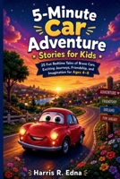 5-Minute Car Adventure Stories for Kids: 25 Fun Bedtime Tales of Brave Cars, Exciting Journeys, Friendship, and Imagination for Ages 4-8 B0H8ZK6JG4 Book Cover