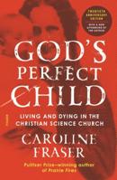 God's Perfect Child: Living and Dying in the Christian Science Church 0805044310 Book Cover