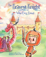 The Bravest Knight Who Ever Lived 0764356909 Book Cover