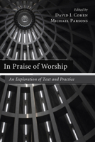 In Praise of Worship: An Exploration of Text and Practice 1608991458 Book Cover