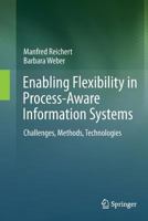 Enabling Flexibility in Process-Aware Information Systems: Challenges, Methods, Technologies 3642430260 Book Cover