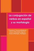 La conjugación de verbos en español y su morfología (Spanish Edition) 1446690091 Book Cover