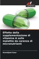 Effetto della supplementazione di vitamina A sulle malattie da carenza di micronutrienti 6205682540 Book Cover