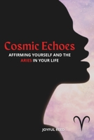 Cosmic Echoes: Affirming Yourself and the Aries in Your Life (Cosmic Echoes: Affirmations For You and The Stars In Your Life) B0CRBH9XGP Book Cover