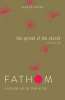 Fathom Bible Studies: The Spread of the Church Leader Guide 150184198X Book Cover