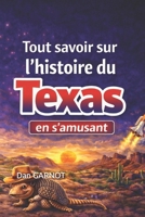 Tout savoir sur l’histoire du Texas en s’amusant: Une terre de courage, de conflits et de destin (French Edition) B0GQLNG98L Book Cover