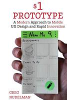 The $1 Prototype: A Modern Approach to Mobile UX Design and Rapid Innovation for 1503383709 Book Cover